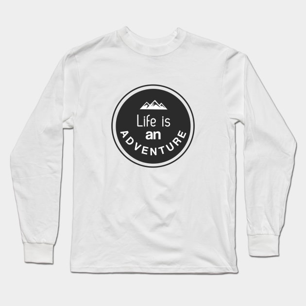 Life is an Adventure Inspirational Long Sleeve T-Shirt by karolynmarie